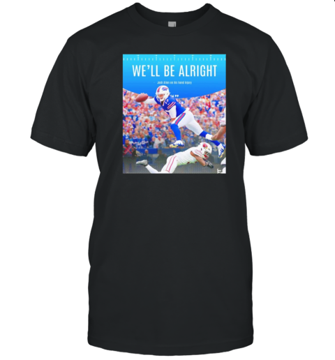 We'Ll Be Alright Josh Allen On His Hand Injury T- Classic Men's T-shirt