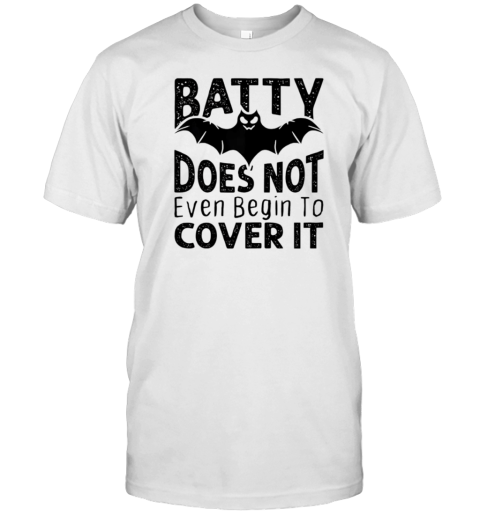 Batty Does Not Even Begin To Cover It T- Classic Men's T-shirt