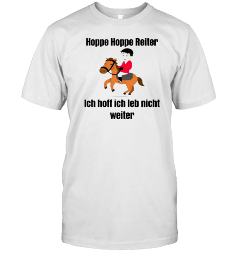 Hoppe Hoppe Reiter Ich Hoff Ich Leb Nicht Weiter T-Shirt