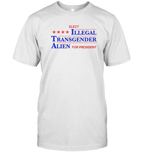 Illegal Transgender Alien For President T-Shirt