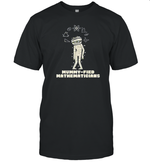 Mummy Fied Mathematicians Teacher T-Shirt