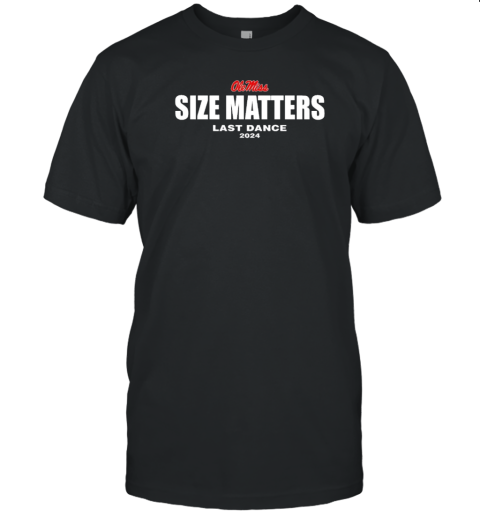 Ole Miss Rebels Size Matters Last Dance 2024 T- Classic Men's T-shirt