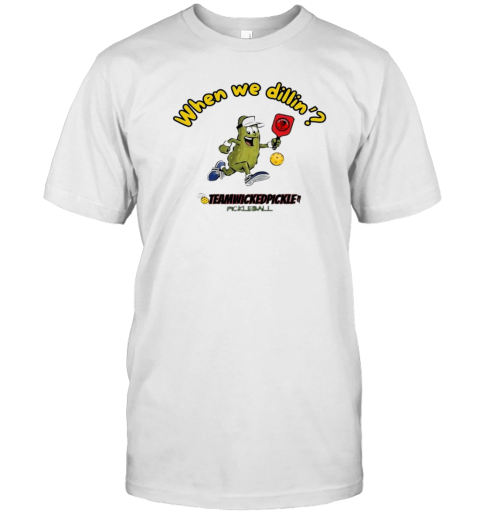 Pickle Pickleball When We Dillin' Team Wicked Pickle T- Classic Men's T-shirt