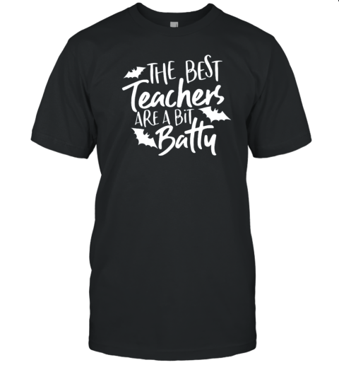 The Best Teachers Are A Bit Batty T-Shirt