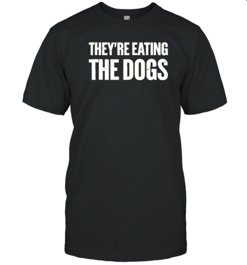 Theyre Eating The Dogs Animal Rights Activism Dogs T- Classic Men's T-shirt