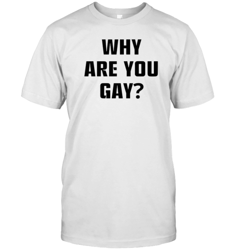 Why Are You Gay Andrew Tate T-Shirt