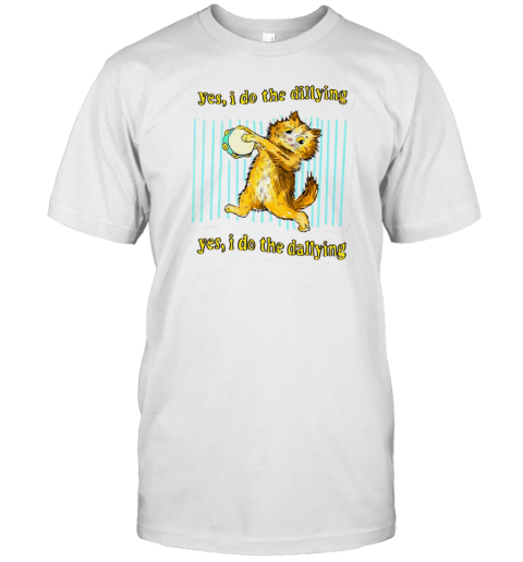 Cat Yes I Do The Dillying Yes I Do The Dillying T- Classic Men's T-shirt