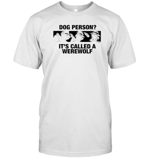 Dog Person It'S Called A Werewolf T- Classic Men's T-shirt