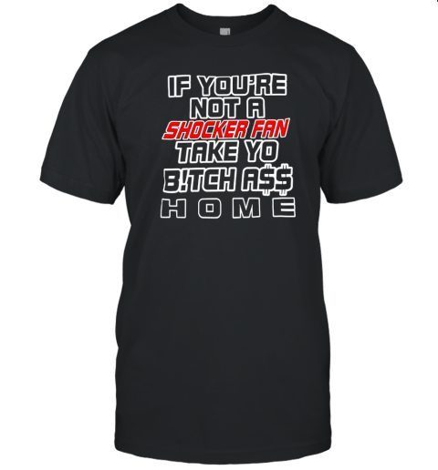 If You'Re Not A Shocker Fan Ake Yo Bitch Ass Home T- Classic Men's T-shirt