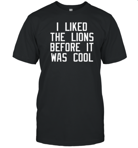 Original I Liked He Lions Before It Was Cool T- Classic Men's T-shirt