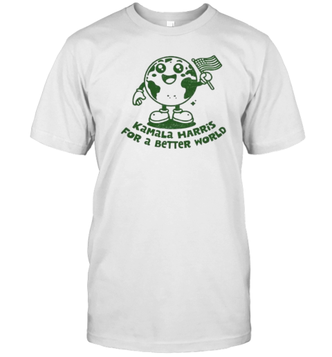 Original Kamala Harris For A Better World T T-Shirt