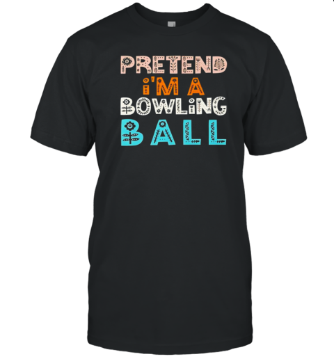 Pretend i'm a bowling ball T-Shirt