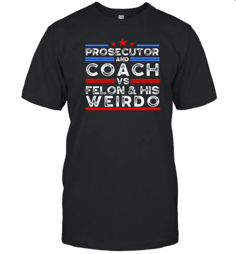 Prosecutor and coach vs felon and his weirdo T-Shirt