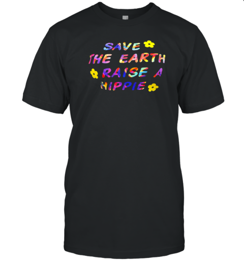 Save He Earth Raise A Hippie T- Classic Men's T-shirt