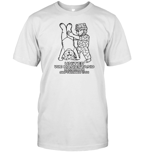 United We Handstand Remember September 11Th T-Shirt