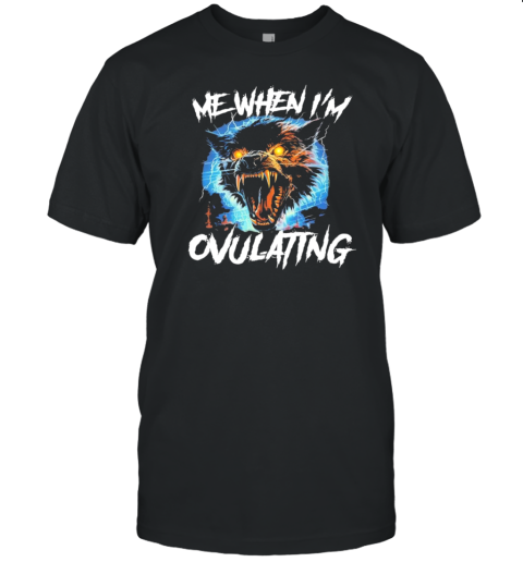 Wolf Me When I'M Ovulating T- Classic Men's T-shirt