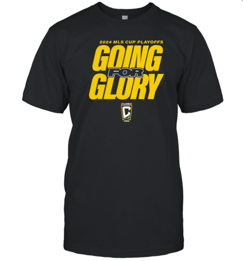 Going for glory Columbus Crew 2024 MLS Cup Playoffs T-Shirt