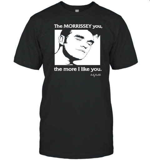 He Morrissey You He More I Like You T-Shirt