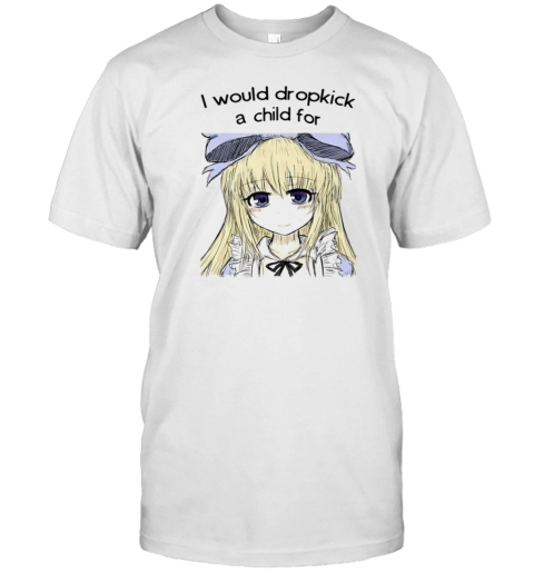 I would drop a child for black souls T-Shirt