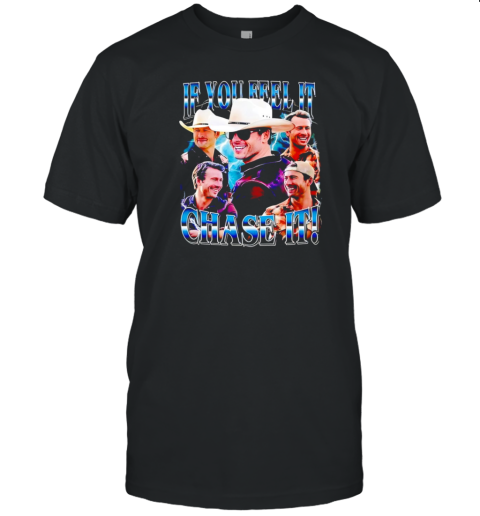 If you feel it chase it Tyler Owens and Glen Powell Twisters retro T-Shirt