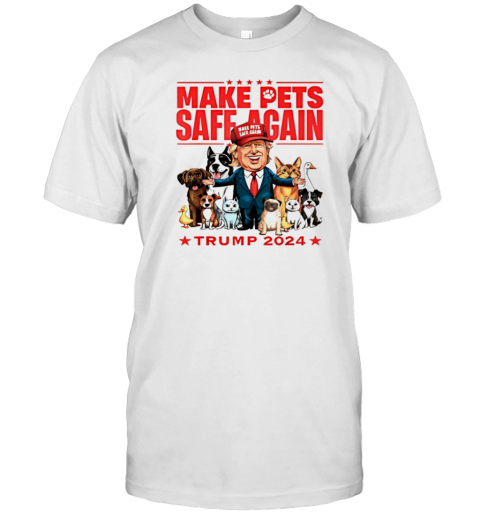 Make Pets Safe Again Trump 2024 save our pets T-Shirt