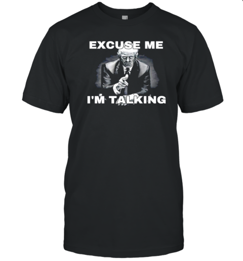 Trump Excuse Me I'M Talking T- Classic Men's T-shirt