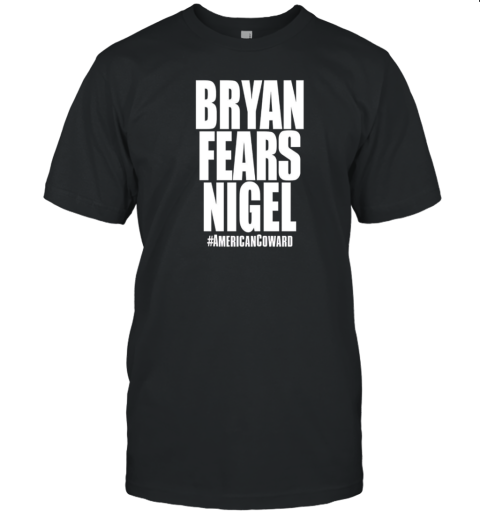 Bryan fears nigel American Coward T-Shirt