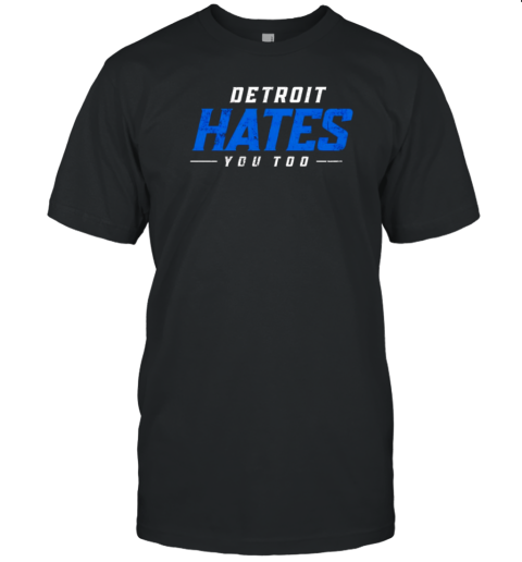 Detroit hates you too T-Shirt