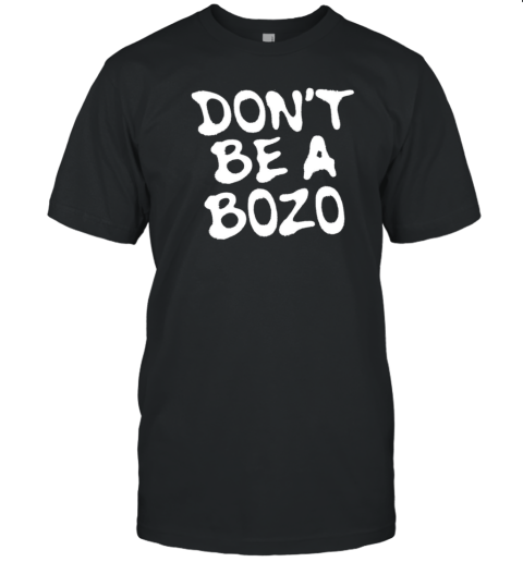 Don't be a bozo T-Shirt