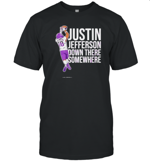 Justin Jefferson Minnesota Vikings NFL down there somewhere T- Classic Men's T-shirt