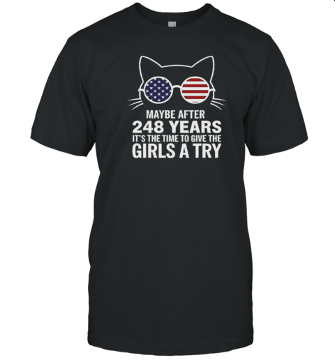 Maybe after 248 years it's the time to give the girls a try T-Shirt