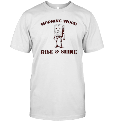 Morning wood rise and shine T- Classic Men's T-shirt