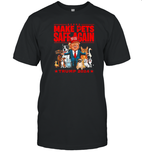 Original Make Pets Safe Again Trump 2024 Save Our Pets T-Shirt