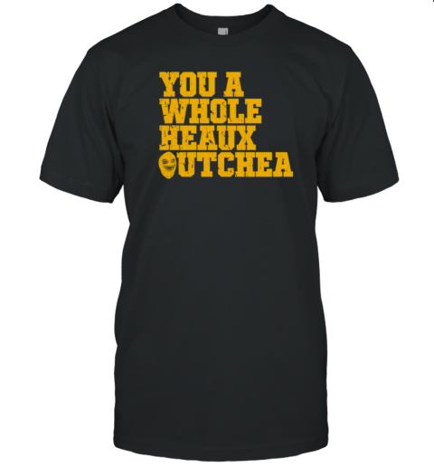 Original You A Whole Heaux Outchea T-Shirt