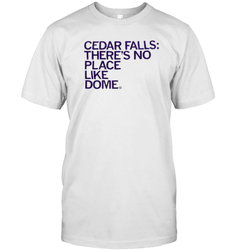 Cedar Falls There'S No Place Like Dome T-Shirt