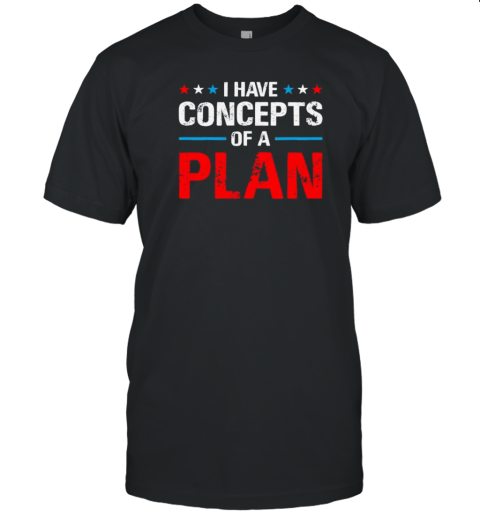 I Have Concepts Of A Plan T- Classic Men's T-shirt