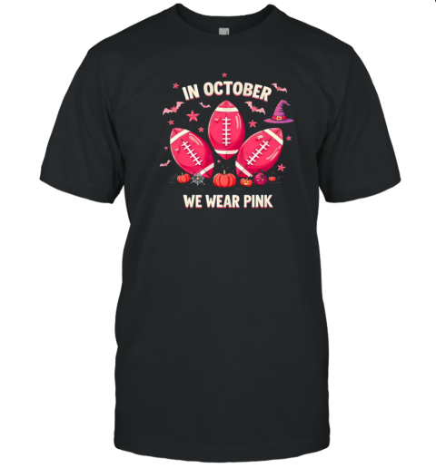 In october we wear pink Halloween NFL T-Shirt