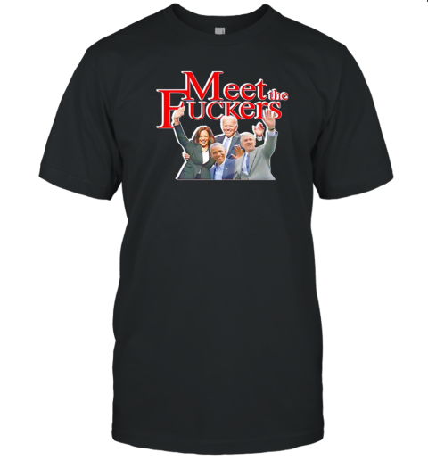 Meet the fuckers funny meet the fockers Trump Biden Harris Walz T-Shirt