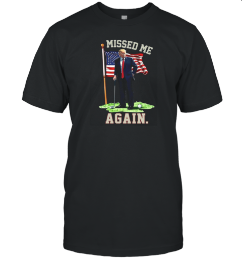 Missed Me Again Donald Trump Playing Golf T-Shirt