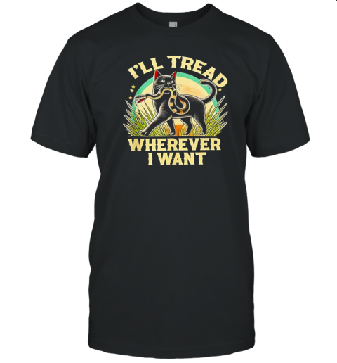 Official cat I'll tread wherever I want T-Shirt