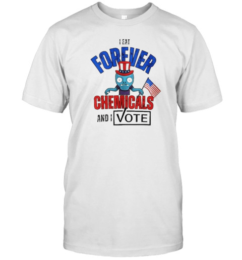 Original Zombie I Eat Forever Chemicals And I Vote T-Shirt