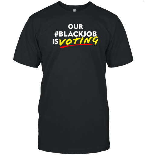 Our Blackjob Is Voting T-Shirt