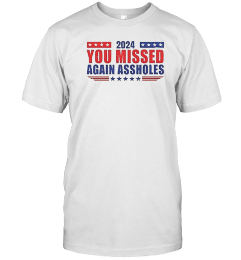 Trump 2024 you missed again assholes T-Shirt