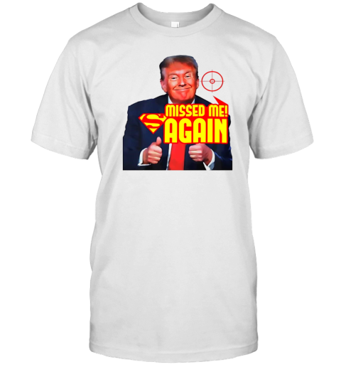 Trump Missed Me Again T- Classic Men's T-shirt