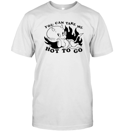 You Can Take Me Hot To Go Devil T-Shirt