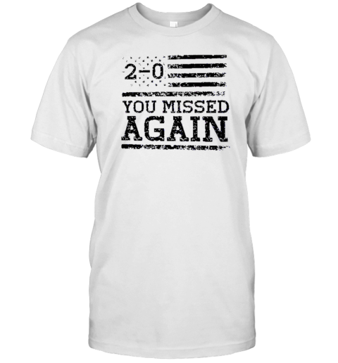 2 0 Trump You Missed Again T-Shirt