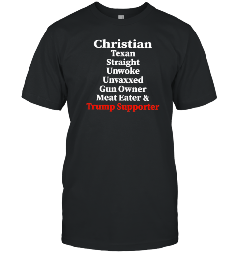 Christian Texan straight unwoke unvaxxed gun owner meat eater and Trump supporte T- Classic Men's T-shirt