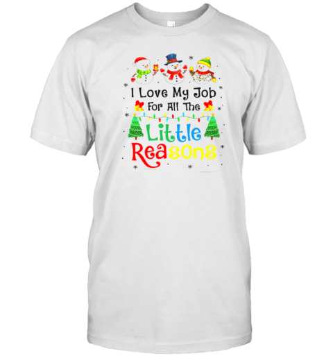 I Love My Job For All The Little Reasons Teacher T-Shirt