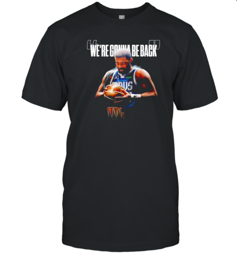 Kyrie Irving Dallas Mavericks basketball we're gonna be back T-Shirt