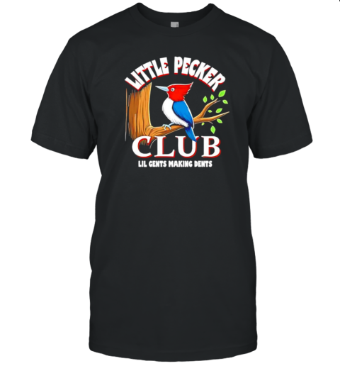 Little pecker club Lil gents making dents bird vintage T-Shirt